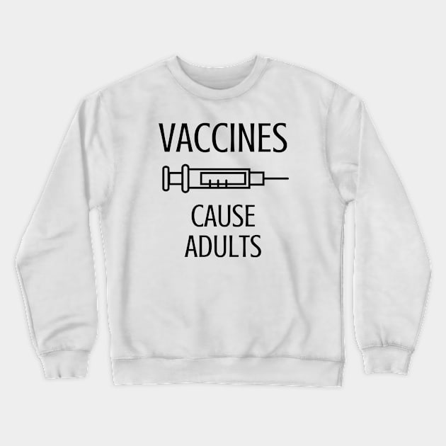 Vaccines Cause Adults Crewneck Sweatshirt by FunnyStylesShop